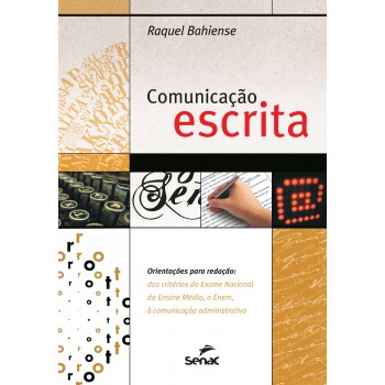 Comunicação Escrita: Orientações Para Redação: Dos Critérios Do Exame Nacional, à Comunicação Administrativa