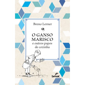 O Ganso Marisco: E Outros Papos De Cozinha