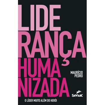 Liderança Humanizada: O Líder Muito Além Do Herói