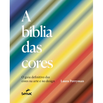 A Bíblia Das Cores: O Guia Definitivo Das Cores Na Arte E No Design
