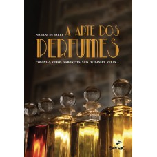 A Arte Dos Perfumes: Colônias, óleos, Sabonetes, Sais De Banho, Velas...