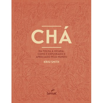 Chá: Da Folha à Xícara, Como é Explorado E Apreciado Pelo Mundo