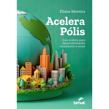Acelera Pólis: Guia Prático Para Desenvolvimento Econômico E Social