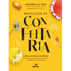 Revolução Da Confeitaria: A Bíblia Dos Doces Saudáveis