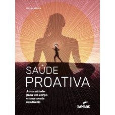 Saúde Proativa: Autocuidado Para Um Corpo E Uma Mente Saudáveis