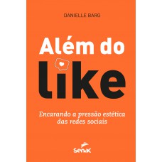 Além Do Like: Encarando A Pressão Estética Das Redes Sociais Além Do Like: Encarando A Pressão Estética Das Redes Sociais
