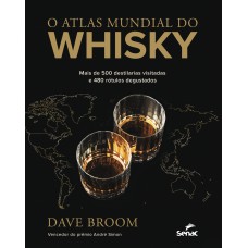 O Atlas Mundial Do Whisky: Mais De 500 Destilarias Visitadas E 480 Rótulos Degustados