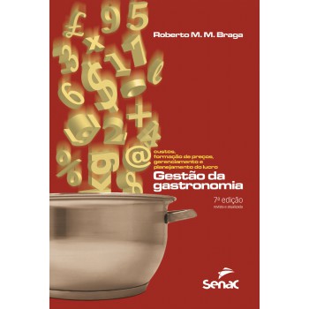 Gestão Da Gastronomia: Custos, Formação De Preços, Gerenciamento E Planejamento Do Lucro