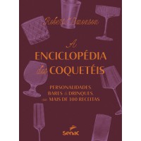 A Enciclopédia Dos Coquetéis: Personalidades, Bares E Drinks - Com Mais De 100 Receitas