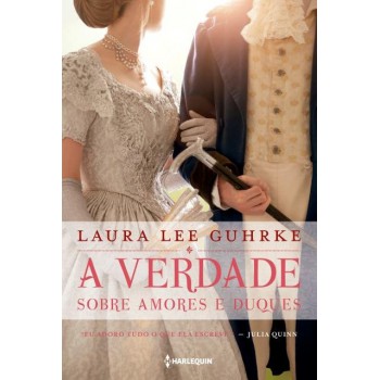 A Verdade Sobre Amores E Duques: Série Querida Conselheira Amorosa Livro 1