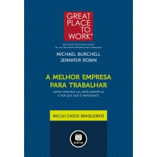 A Melhor Empresa Para Trabalhar: Como Construi-la, Como Mantê-la E Por Que Isso é Importante