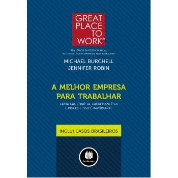 A Melhor Empresa Para Trabalhar: Como Construi-la, Como Mantê-la E Por Que Isso é Importante