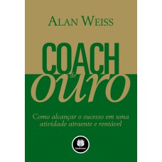 Coach De Ouro: Como Alcançar O Sucesso Em Uma Atividade Atraente E Rentável