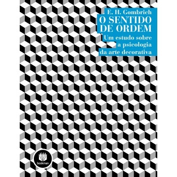 O Sentido De Ordem: Um Estudo Sobre A Psicologia Da Arte Decorativa