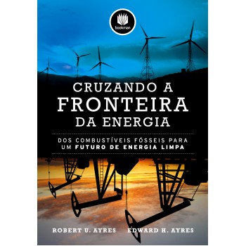 Cruzando A Fronteira Da Energia: Dos Combustíveis Fósseis Para Um Futuro De Energia Limpa