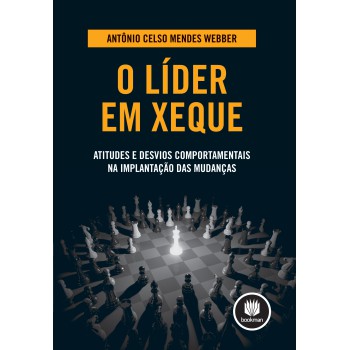 O Líder Em Xeque: Atitudes E Desvios Comportamentais Na Implantação Das Mudanças