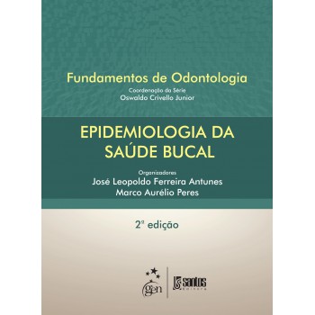 Epidemiologia Da Saúde Bucal - Série Fundamentos De Odontologia