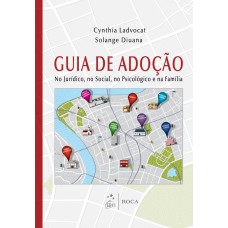 Guia De Adoção - No Jurídico, No Social, No Psicológico E Na Família