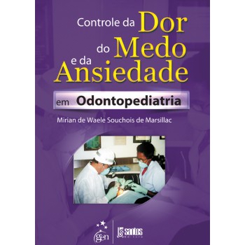 Controle Da Dor, Do Medo E Da Ansiedade Em Odontopediatria