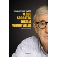 O Que Sócrates Diria A Woody Allen