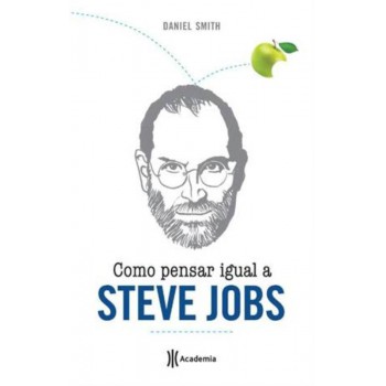 Como Pensar Igual A Steve Jobs