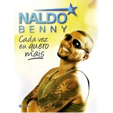 Naldo Benny - Cada Vez Eu Quero Mais