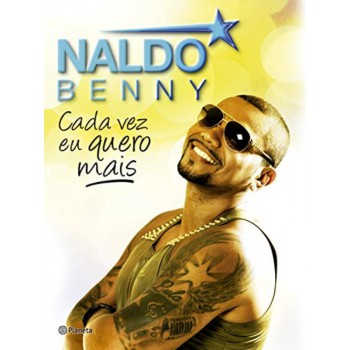 Naldo Benny - Cada Vez Eu Quero Mais