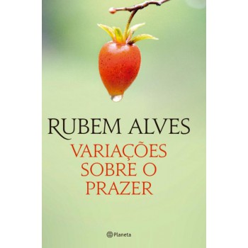 Variações Sobre O Prazer: 2ª Edição (biblioteca Rubem Alves)