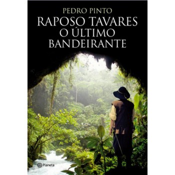 Raposo Tavares- O último Bandeirante