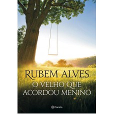 O Velho Que Acordou Menino: 2ª Edição (biblioteca Rubem Alves)