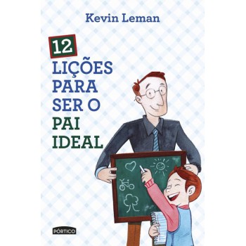 12 Lições Para Ser O Pai Ideal