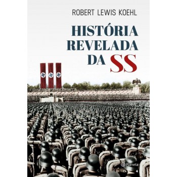 A História Revelada Da Ss