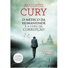 O Médico Da Humanidade E A Cura Da Corrupção: (biblioteca Augusto Cury)