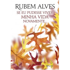 Se Eu Pudesse Viver Minha Vida Novamente: (biblioteca Rubem Alves)