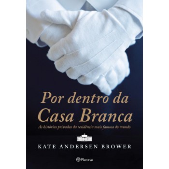 Por Dentro Da Casa Branca