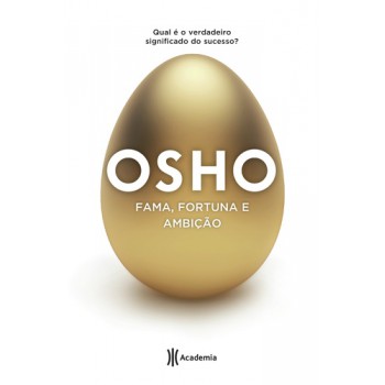 Fama, Fortuna E Ambição: 2ª Edição (biblioteca Osho)