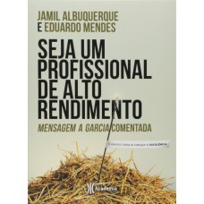 Seja Um Profissional De Alto Rendimento: Mensagem A Garcia Comentada