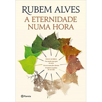 A Eternidade Numa Hora: (biblioteca Rubem Alves)