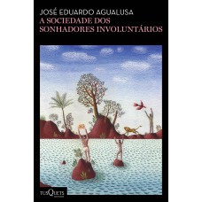 A Sociedade Dos Sonhadores Involuntários: (biblioteca José Eduardo Agualusa)