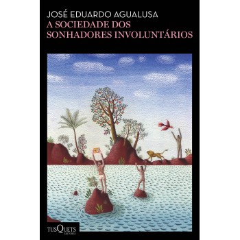 A Sociedade Dos Sonhadores Involuntários: (biblioteca José Eduardo Agualusa)