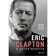 Eric Clapton: A Autobiografia: 2ª Edição