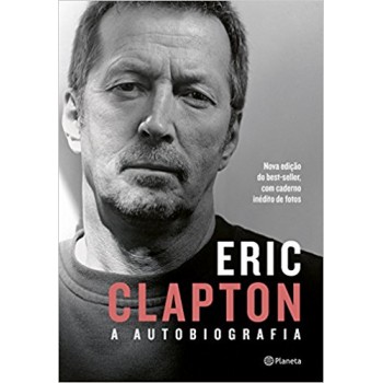 Eric Clapton: A Autobiografia: 2ª Edição