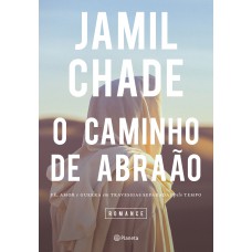 O Caminho De Abraão: Fé, Amor E Guerra Em Travessias Separadas Pelo Tempo