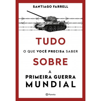 Tudo O Que Você Precisa Saber Sobre A Primeira Guerra Mundial