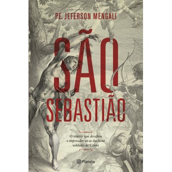 São Sebastião: O Mártir Que Desafiou O Imperador Ao Se Declarar Soldado De Cristo