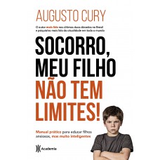 Socorro, Meu Filho Não Tem Limites!: Manual Prático Para Educar Filhos Ansiosos, Mas Muito Inteligentes (biblioteca Augusto Cury)