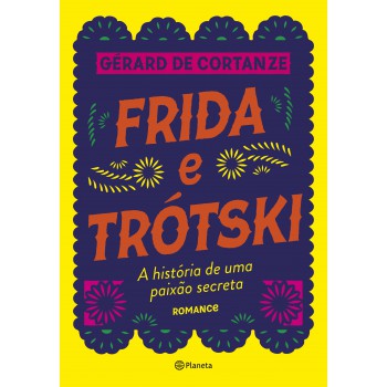 Frida Trótski: A História De Uma Paixão Secreta - Romance