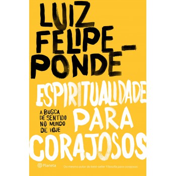 Espiritualidade Para Corajosos: A Busca De Sentido No Mundo De Hoje