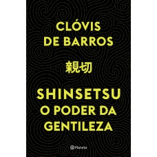 Shinsetsu: O Poder Da Gentileza