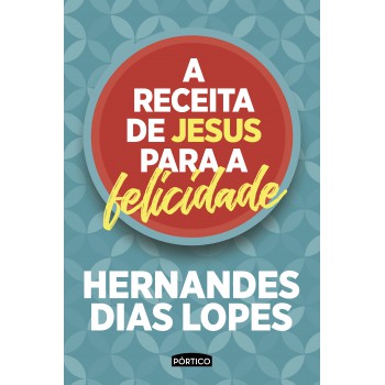 A Receita De Jesus Para A Felicidade